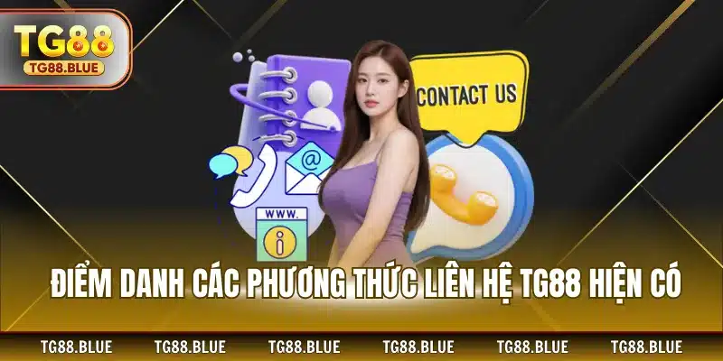 Điểm danh các phương thức liên hệ TG88 hiện có