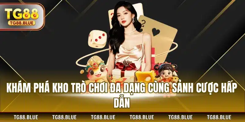 Khám phá kho trò chơi đa dạng cùng sảnh cược hấp dẫn