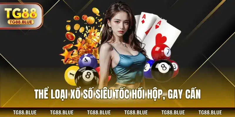 Thể loại xổ số siêu tốc hồi hộp, gay cấn